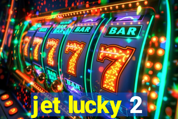 jet lucky 2